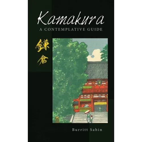 Kamakura: A Contemplative Guide - Hardcover
