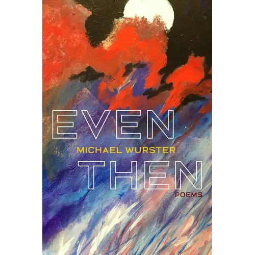 Even Then: Poems - Paperback