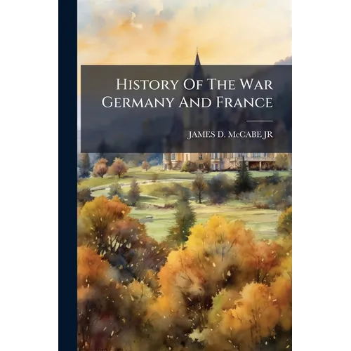 History Of The War Germany And France - Paperback