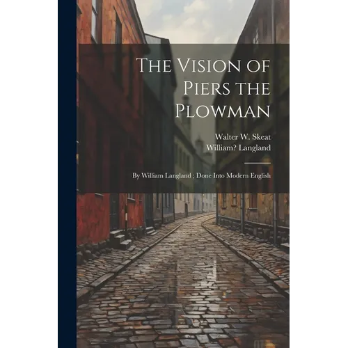 The Vision of Piers the Plowman: By William Langland; Done Into Modern English - Paperback