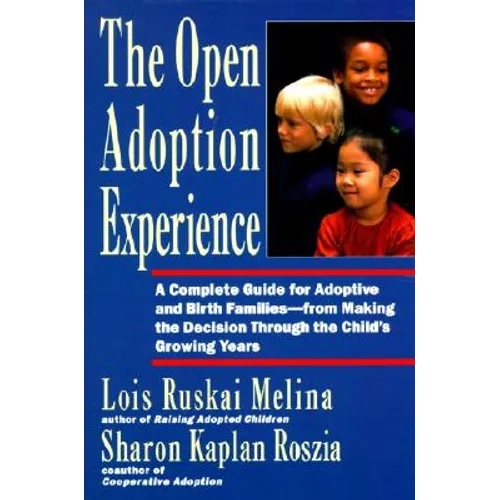 Open Adoption Experience: Complete Guide for Adoptive and Birth Families - From Making the Decision Throug - Paperback