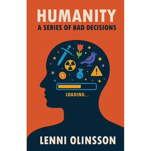 Humanity: A Series Of Bad Decisions: A Satirical Look at Human Folly - Paperback