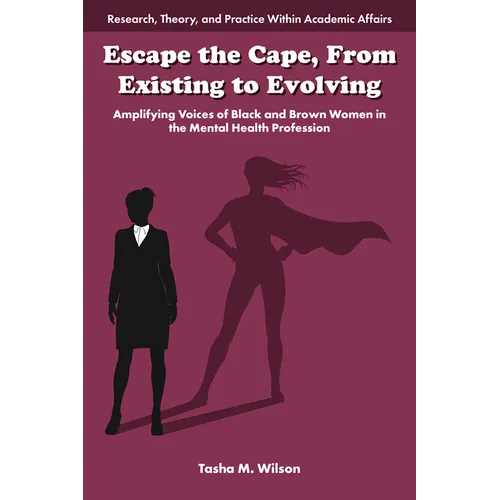 Escape the Cape, from Existing to Evolving: Amplifying Voices of Black and Brown Women in the Mental Health Profession - Hardcover