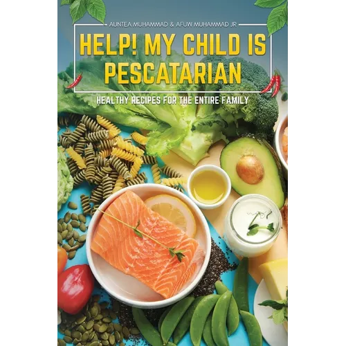 Help! My Child is Pescatarian: Healthy Recipes for the Entire Family - Paperback