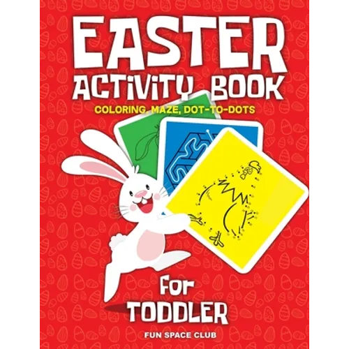Easter Activity Book for Toddler: Happy Easter Day Coloring, Dot to Dot, Mazes and More!! - Paperback