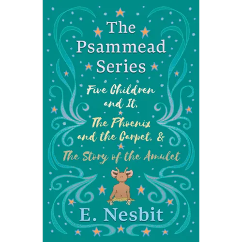 Five Children and It, The Phoenix and the Carpet, and The Story of the Amulet;The Psammead Series - Books 1 - 3 - Paperback