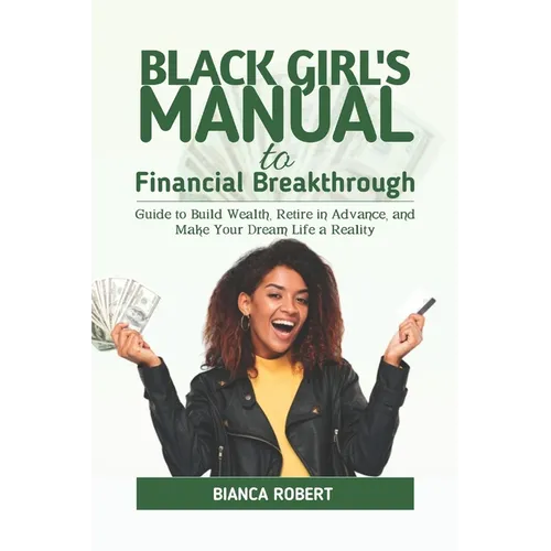 Black Girl's Manual to Financial Breakthrough: Guide to build wealth, Retire in advance and Make your dream life a reality - Paperback