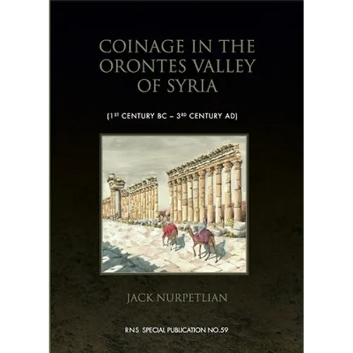 Coinage in the Orontes Valley of Syria: 1st Century BC - 3rd Century AD - Hardcover