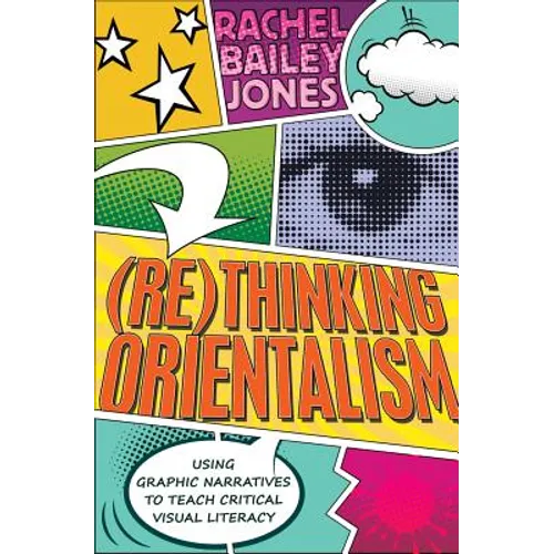 (Re)thinking Orientalism: Using Graphic Narratives to Teach Critical Visual Literacy - Paperback