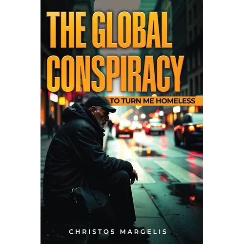 The Global Conspiracy to Turn Me Homeless - Paperback