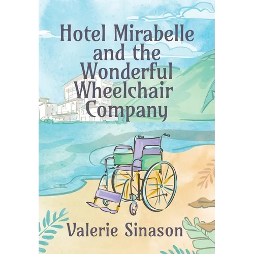 Hotel Mirabelle and the Wonderful Wheelchair Company - Hardcover