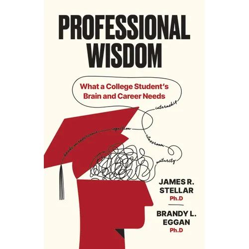 Professional Wisdom: What a College Student's Brain and Career Need - Paperback