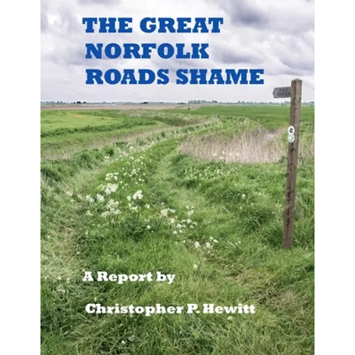 THE GREAT NORFOLK ROADS SHAME A Report by - Paperback