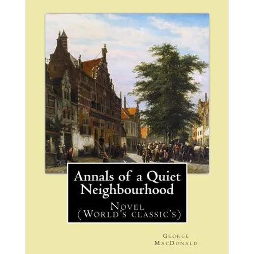 Annals of a Quiet Neighbourhood . By: George MacDonald: Novel (World's classic's) - Paperback