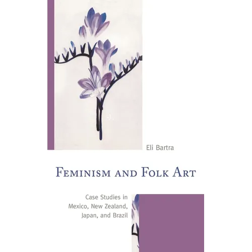 Feminism and Folk Art: Case Studies in Mexico, New Zealand, Japan, and Brazil - Paperback