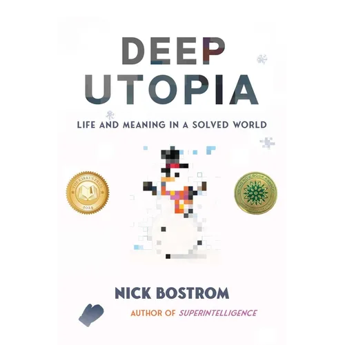 Deep Utopia: Life and Meaning in a Solved World - Hardcover