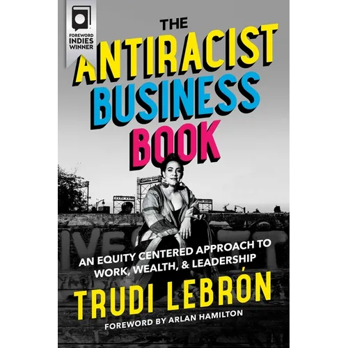 The Antiracist Business Book: An Equity Centered Approach to Work, Wealth, and Leadership - Hardcover