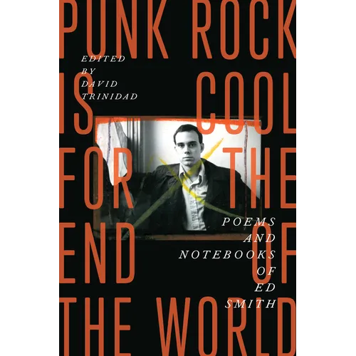 Punk Rock Is Cool for the End of the World: Poems and Notebooks of Ed Smith - Paperback