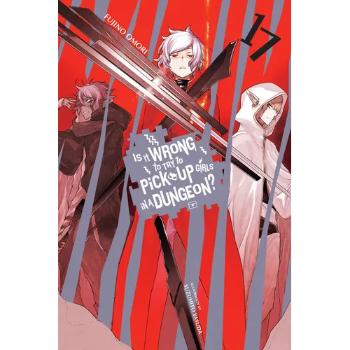 Is It Wrong to Try to Pick Up Girls in a Dungeon?, Vol. 17 (Light Novel): Volume 17 - Paperback