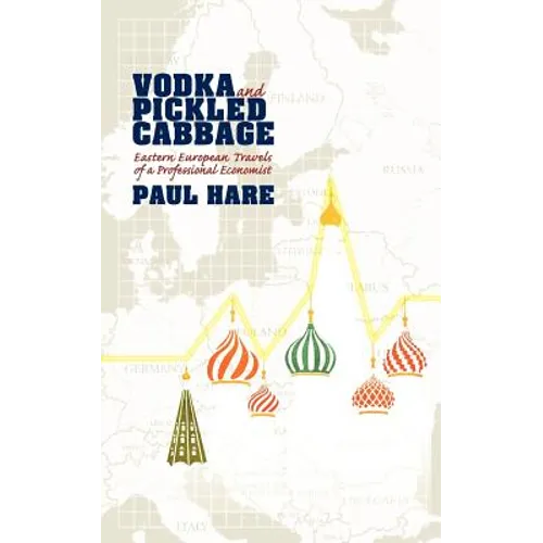 Vodka and Pickled Cabbage: Eastern European Travels of a Professional Economist - Paperback