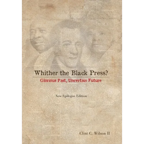 Whither the Black Press?: Glorious Past, Uncertain Future - Hardcover