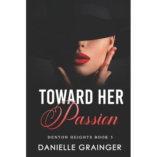 Toward Her Passion: Denton Heights Book 5 - Paperback