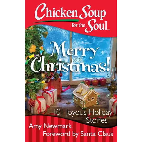 Chicken Soup for the Soul: Merry Christmas!: 101 Joyous Holiday Stories - Paperback