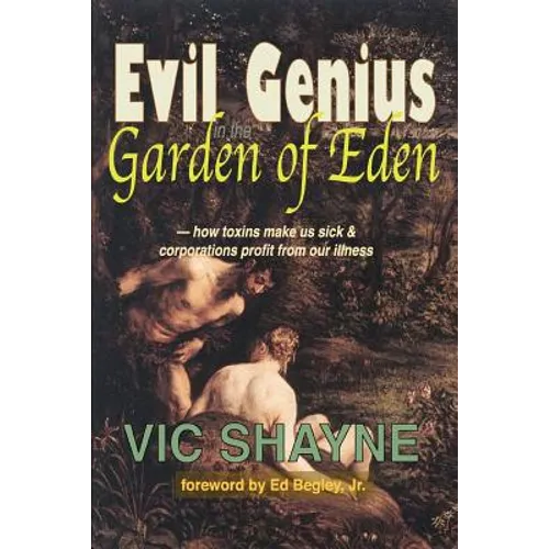 Evil Genius in the Garden of Eden: How Toxins Make Us Sick and Corporations Profit From Our Illness - Paperback
