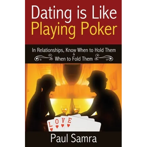Date Smarter Using Poker Strategies: In Relationships, Know When to Hold Them & When to Fold Them - Paperback