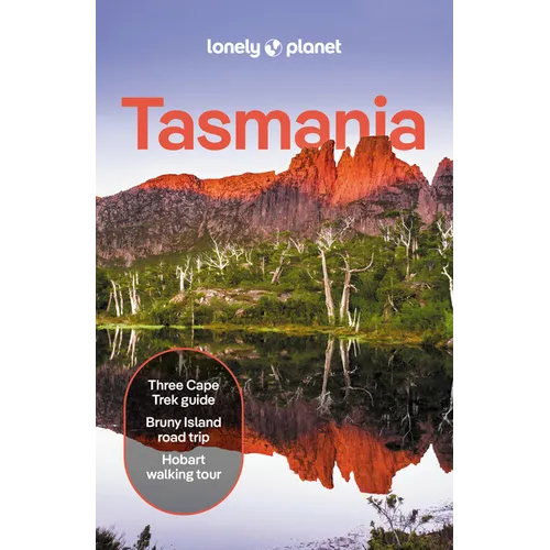 Lonely Planet Tasmania: Plan the Trip of a Lifetime Detailed Itineraries & Maps Insider Tips Covers Hobart, Launceston & Surrounds, Lakes & Midlands a