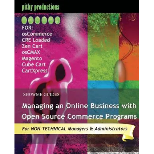 ShowMe Guides Managing an Online Business with Open Source Commerce Programs: For osCommerce, CRE Loaded, Zen Cart, osCMAX, Magento, Cube Cart & CartX - Paperback