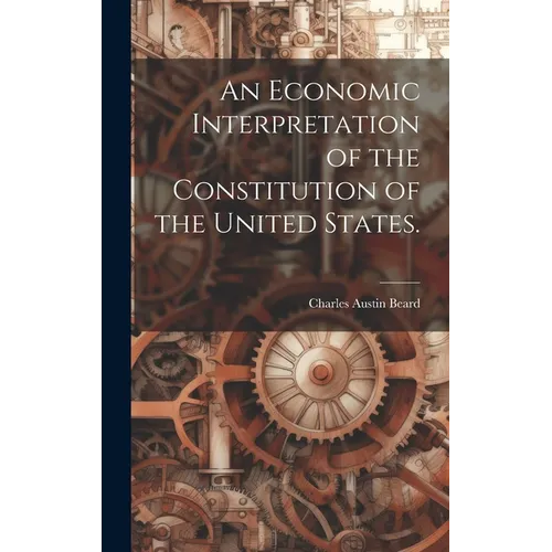 An Economic Interpretation of the Constitution of the United States. - Hardcover