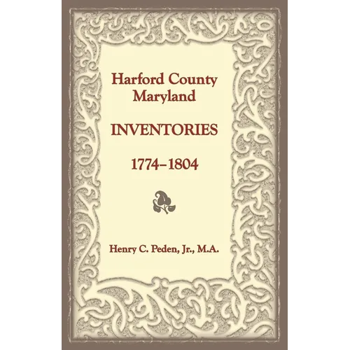 Harford County, Maryland Inventories, 1774-1804 - Paperback