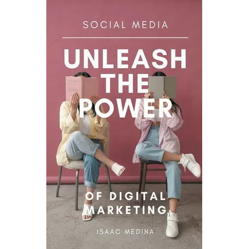 Social Media: Unleash the Power of Digital Marketing - Paperback