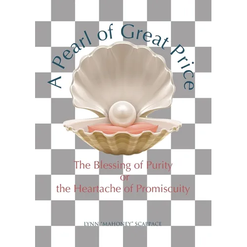 A Pearl of Great Price: The Blessing of Purity or the Heartache of Promiscuity