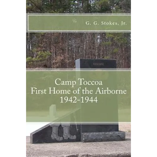 Camp Toccoa: First Home of the Airborne.: 1942-1944 - Paperback