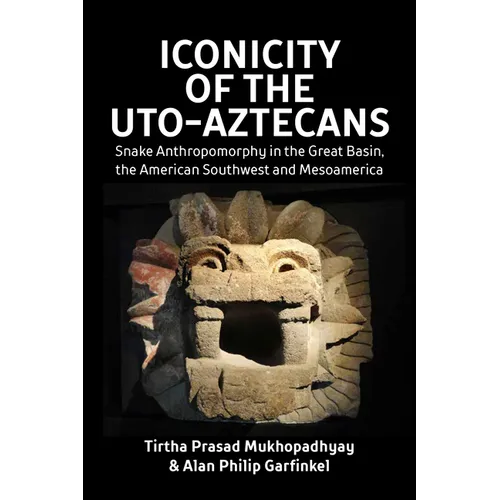 Iconicity of the Uto-Aztecans: Snake Anthropomorphy in the Great Basin, the American Southwest and Mesoamerica - Paperback