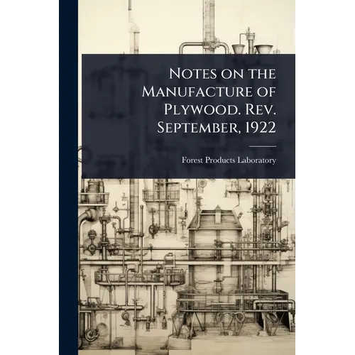 Notes on the Manufacture of Plywood. Rev. September, 1922 - Paperback