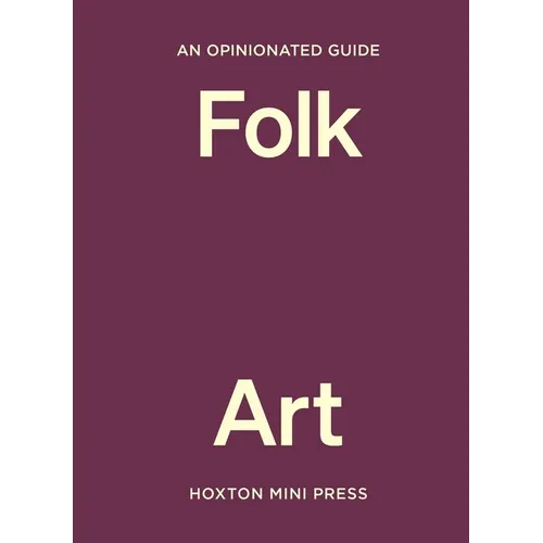 An Opinionated Guide to Folk Art - Hardcover