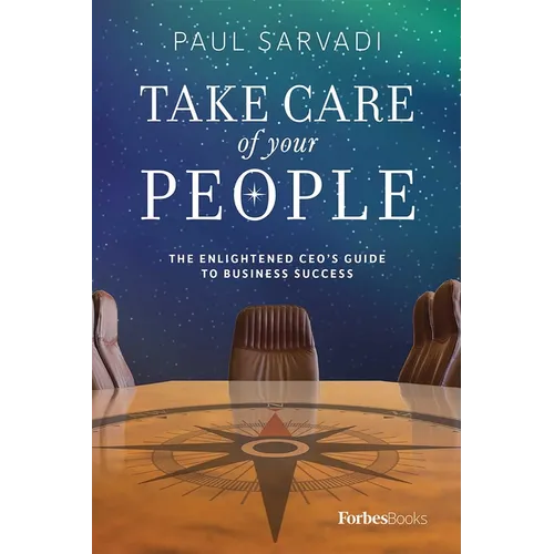 Take Care of Your People: The Enlightened CEO's Guide to Business Success - Hardcover