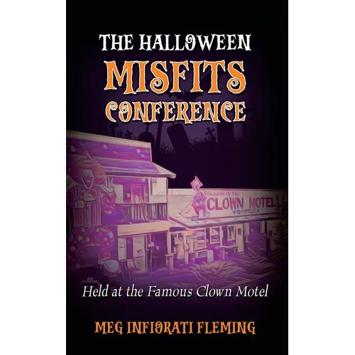 The Halloween Misfits Conference: Held at the Famous Clown Motel - Paperback