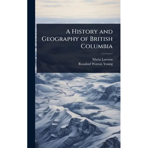 A History and Geography of British Columbia - Hardcover