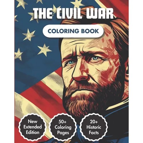 The Civil War Coloring Book: American Civil War Chronicles Coloring Book 50+ Coloring Pages 20+ Curious Fact Emblematic Dates & Figures A Captivati - Paperback