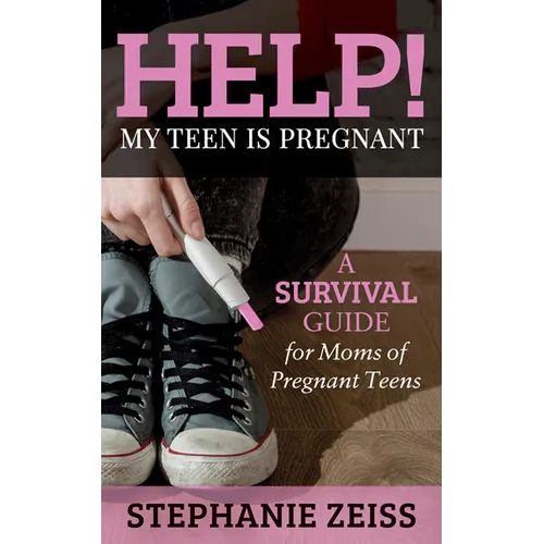 Help! My Teen Is Pregnant: A Survival Guide for Moms of Pregnant Teens - Paperback