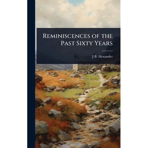 Reminiscences of the Past Sixty Years - Hardcover