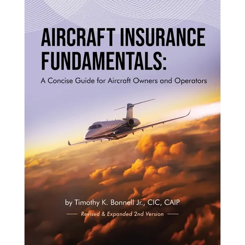 Aircraft Insurance Fundamentals: A Concise Guide for Aircraft Owners and Operators: Revised and Expanded 2nd Version - Paperback