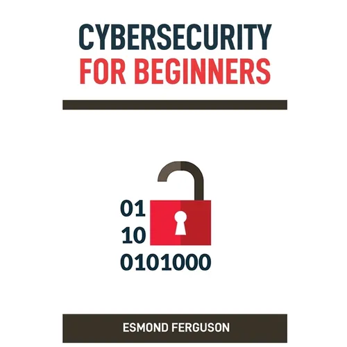 Cybersecurity for Beginners: A Practical Guide to Protecting Your Online Identity and Data (2024 Crash Course)