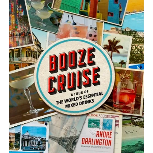 Booze Cruise: A Tour of the World's Essential Mixed Drinks - Hardcover