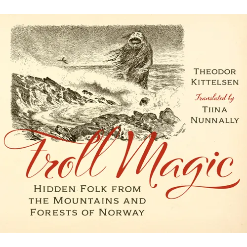 Troll Magic: Hidden Folk from the Mountains and Forests of Norway - Hardcover