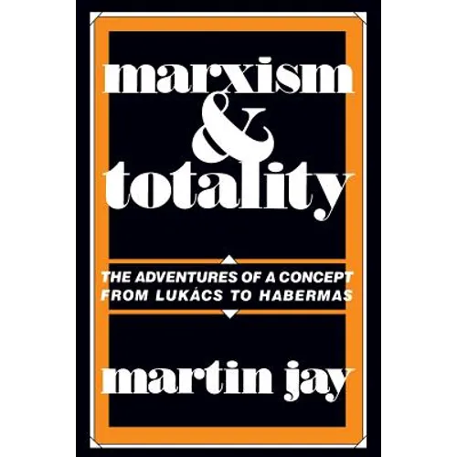 Marxism and Totality: The Adventures of a Concept from Lukács to Habermas - Paperback